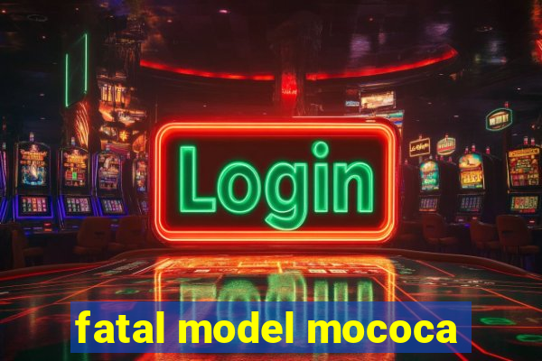 fatal model mococa